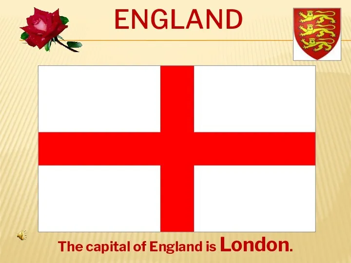 ENGLAND The capital of England is London.