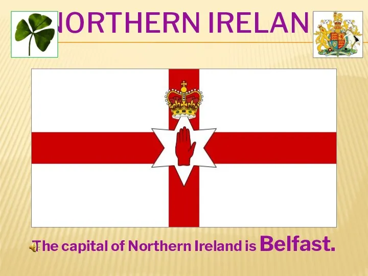 NORTHERN IRELAND The capital of Northern Ireland is Belfast.