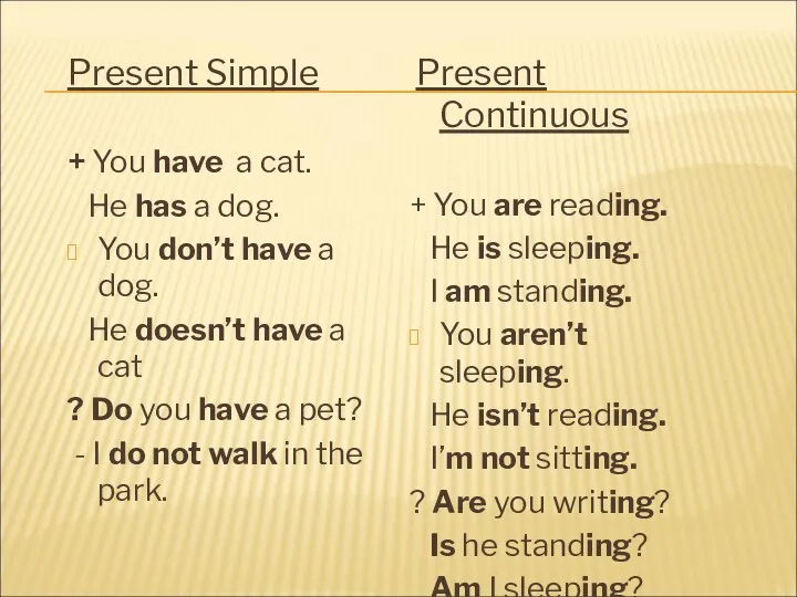 Present Simple + You have a cat. He has a