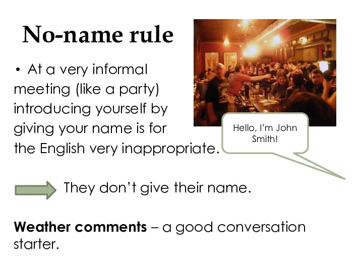 No-name rule At a very informal meeting (like a party)