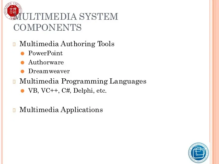 MULTIMEDIA SYSTEM COMPONENTS Multimedia Authoring Tools PowerPoint Authorware Dreamweaver Multimedia