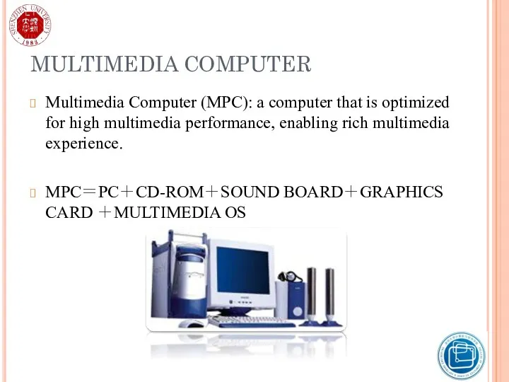 MULTIMEDIA COMPUTER Multimedia Computer (MPC): a computer that is optimized