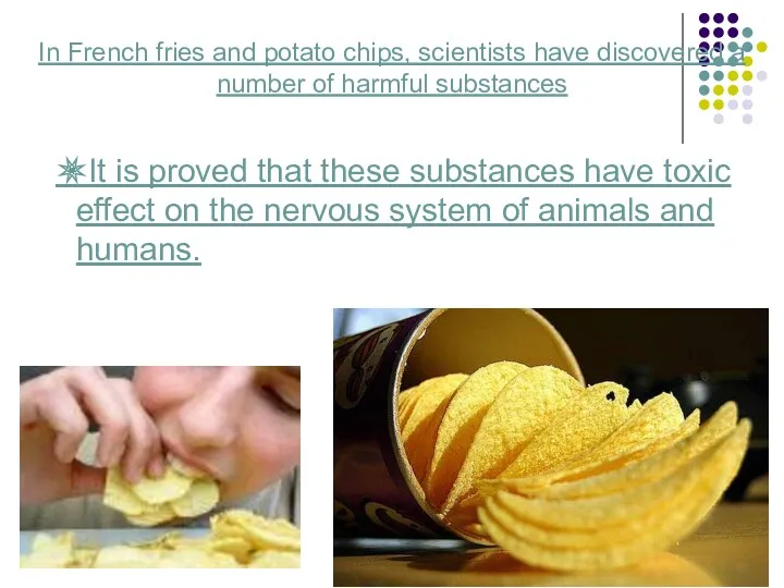 In French fries and potato chips, scientists have discovered a
