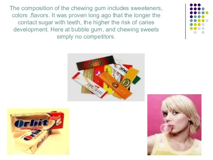 The composition of the chewing gum includes sweeteners, colors ,flavors.
