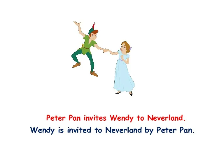 Peter Pan invites Wendy to Neverland. Wendy is invited to Neverland by Peter Pan.