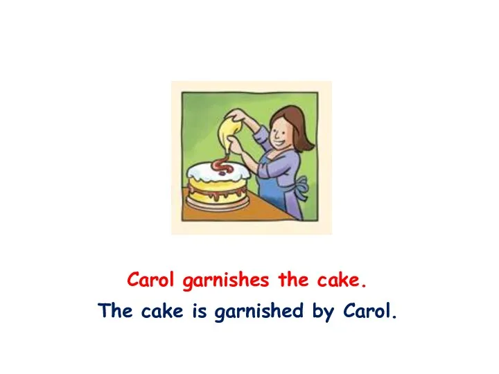 Carol garnishes the cake. The cake is garnished by Carol.