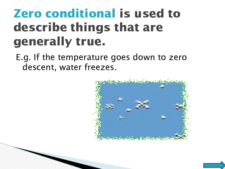 E.g. If the temperature goes down to zero descent, water