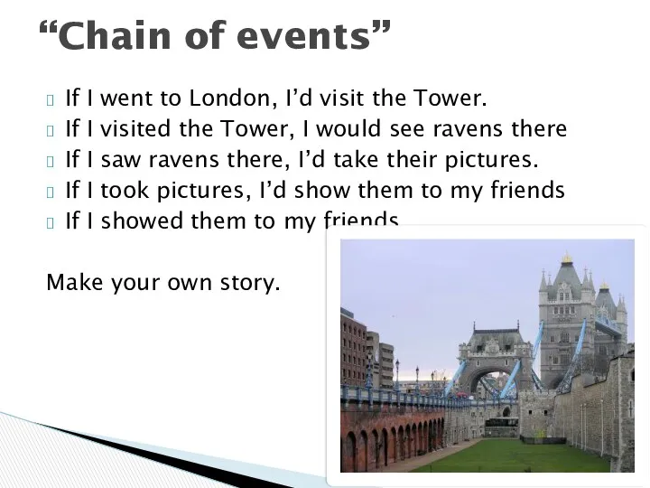 If I went to London, I’d visit the Tower. If