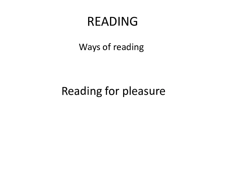 READING Ways of reading Reading for pleasure