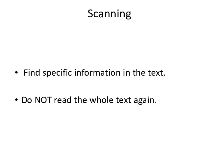 Scanning Find specific information in the text. Do NOT read the whole text again.