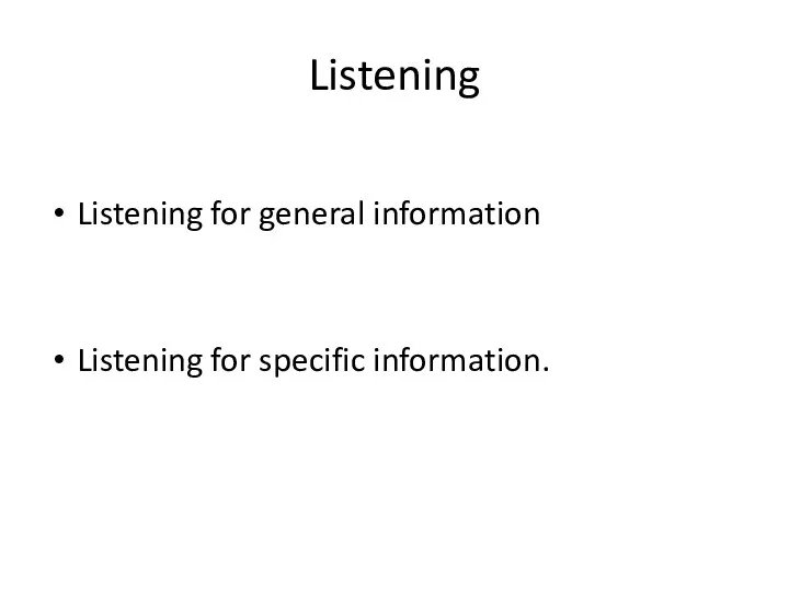 Listening Listening for general information Listening for specific information.