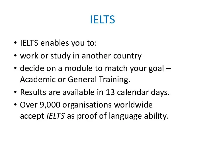 IELTS IELTS enables you to: work or study in another