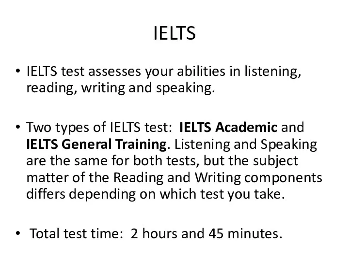 IELTS IELTS test assesses your abilities in listening, reading, writing and speaking. Two