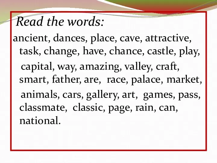 Read the words: ancient, dances, place, cave, attractive, task, change,