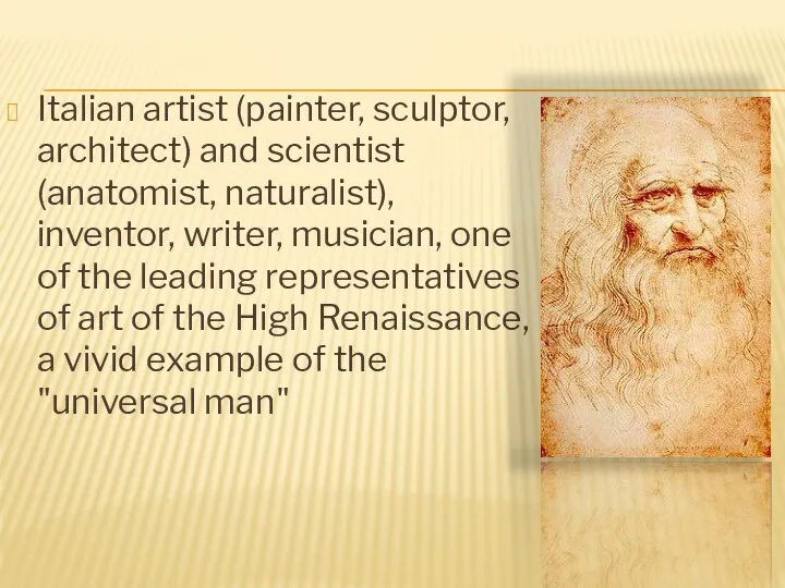 Italian artist (painter, sculptor, architect) and scientist (anatomist, naturalist), inventor, writer, musician, one