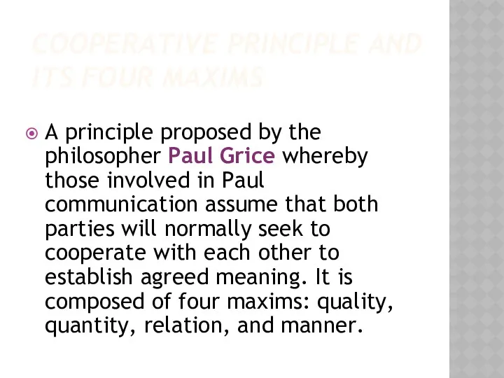 COOPERATIVE PRINCIPLE AND ITS FOUR MAXIMS A principle proposed by