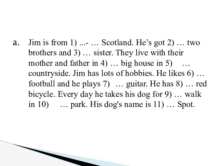 Jim is from 1) ...- … Scotland. He’s got 2)