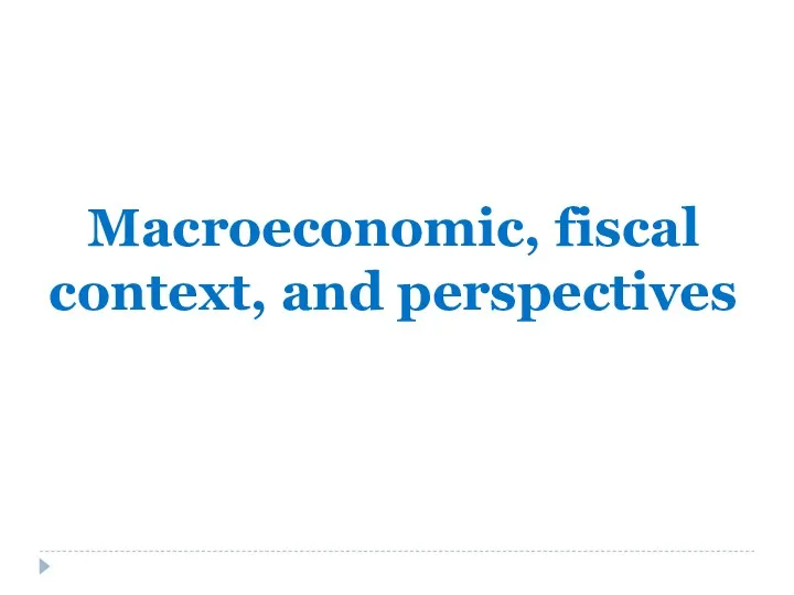 Macroeconomic, fiscal context, and perspectives