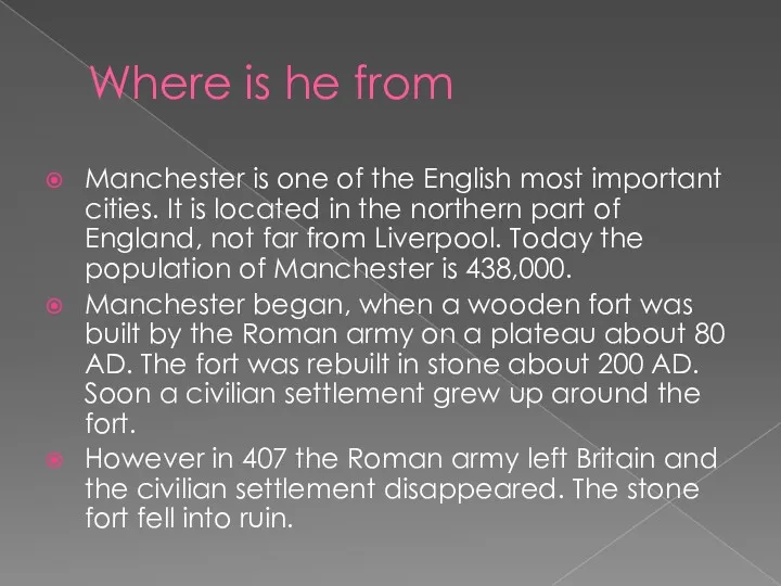 Where is he from Manchester is one of the English most important cities.