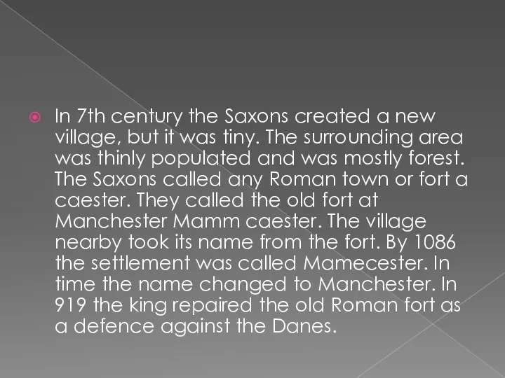 In 7th century the Saxons created a new village, but it was tiny.