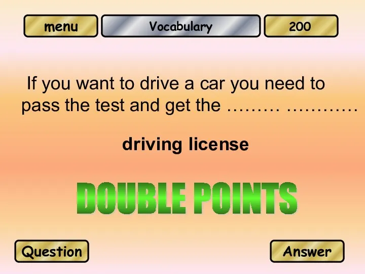 Vocabulary If you want to drive a car you need