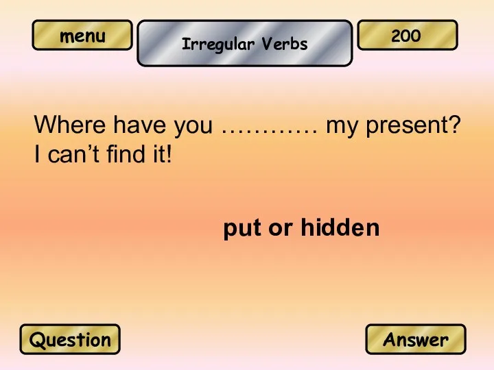 Irregular Verbs put or hidden Question Answer 200 Where have