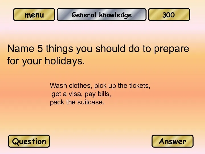 General knowledge Name 5 things you should do to prepare