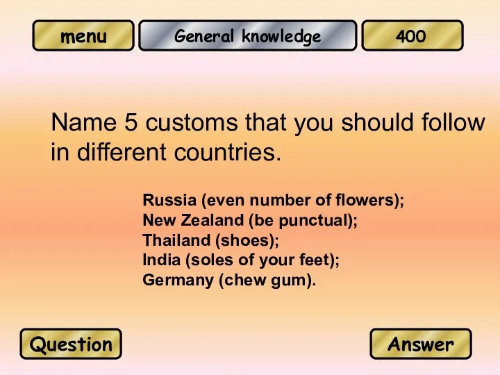 General knowledge Name 5 customs that you should follow in