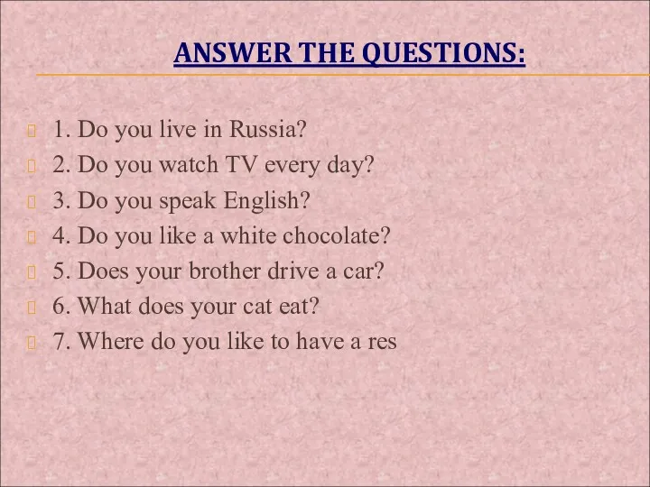 ANSWER THE QUESTIONS: 1. Do you live in Russia? 2.