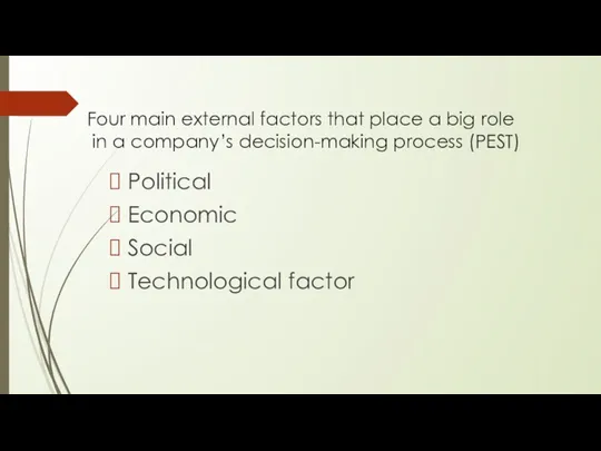 Political Economic Social Technological factor Four main external factors that
