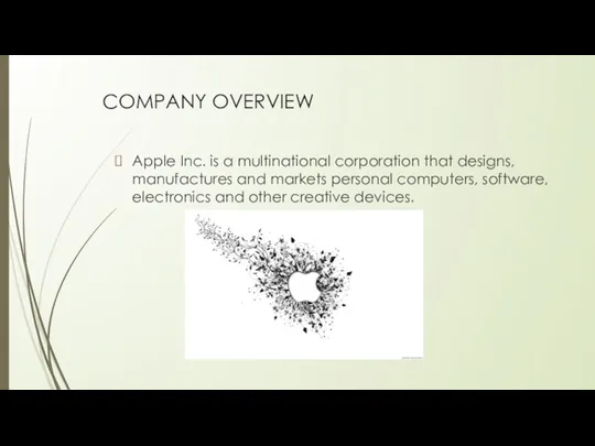 COMPANY OVERVIEW Apple Inc. is a multinational corporation that designs,