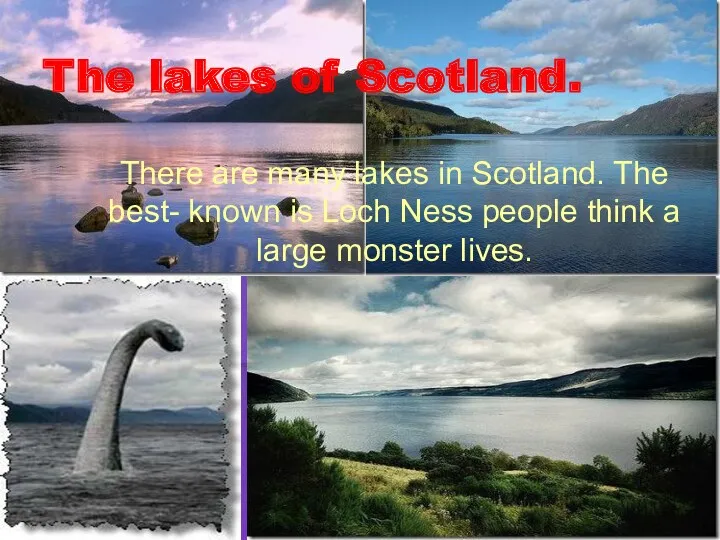 The lakes of Scotland. There are many lakes in Scotland.