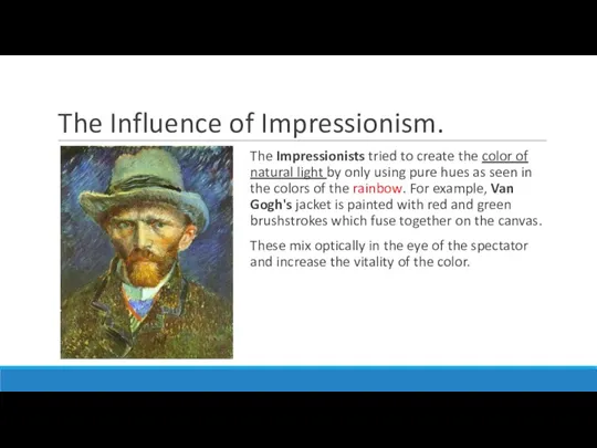 The Influence of Impressionism. The Impressionists tried to create the