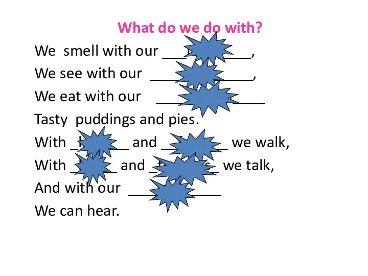 What do we do with? We smell with our ___nose____,