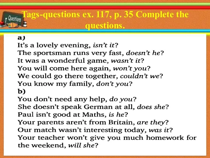 Tags-questions ex. 117, p. 35 Complete the questions. 16.10.2016