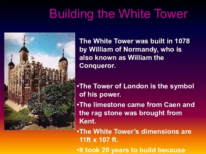 The White Tower was built in 1078 by William of