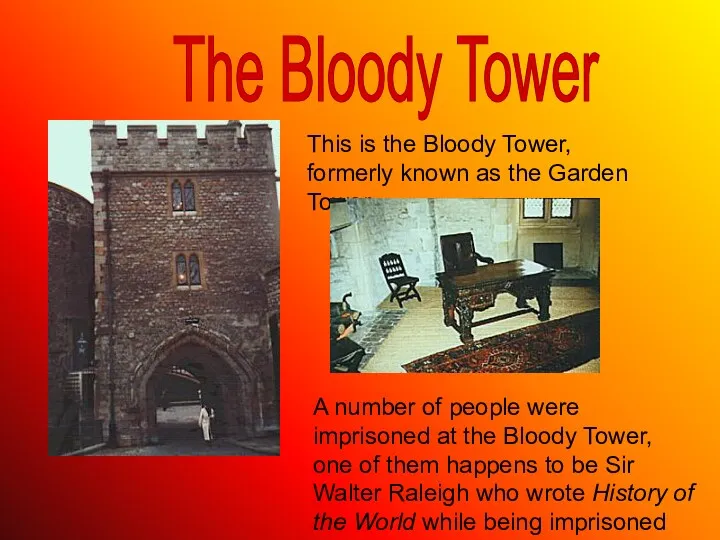 This is the Bloody Tower, formerly known as the Garden