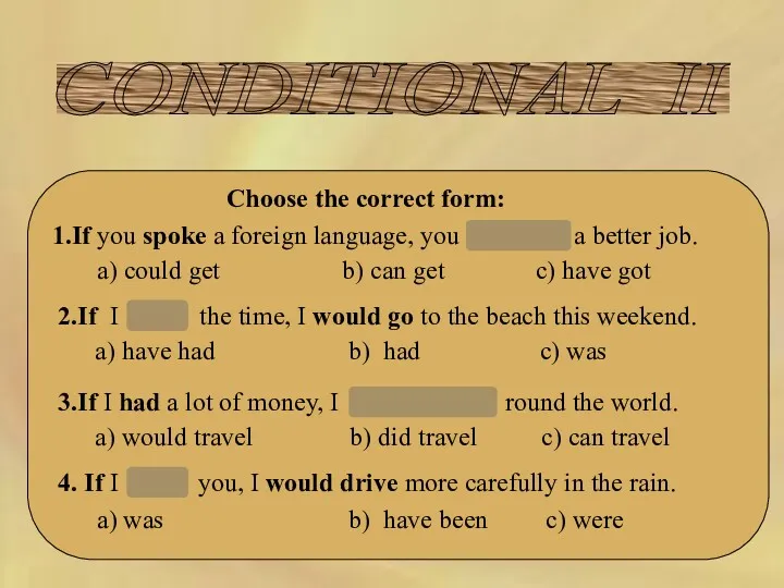 CONDITIONAL II Choose the correct form: 1.If you spoke a
