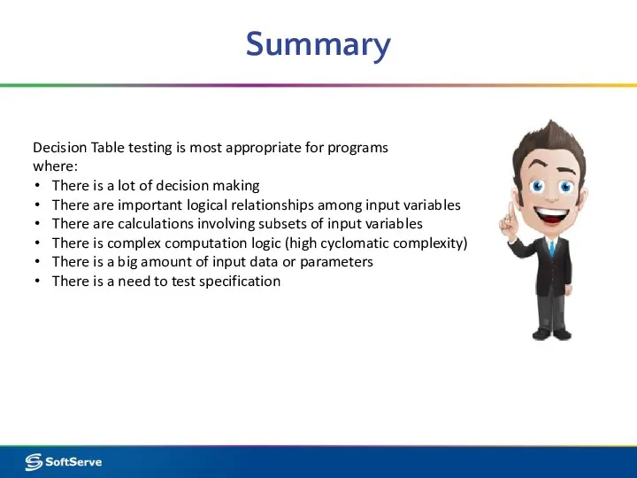 Summary Decision Table testing is most appropriate for programs where: