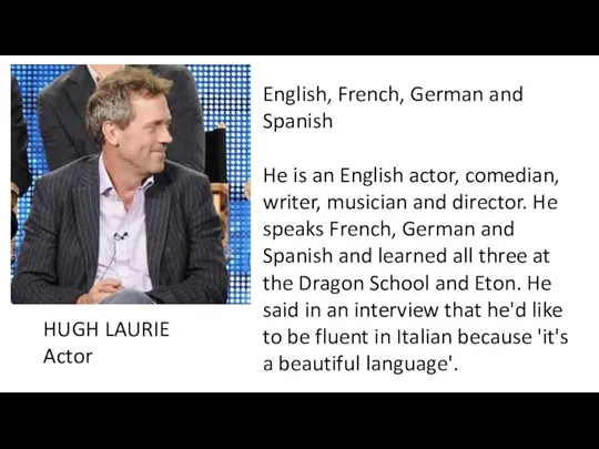 English, French, German and Spanish He is an English actor,
