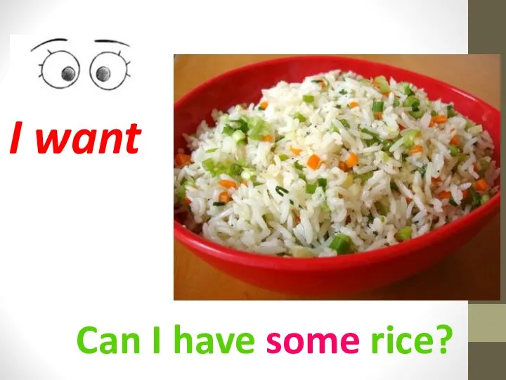 Can I have some rice? I want