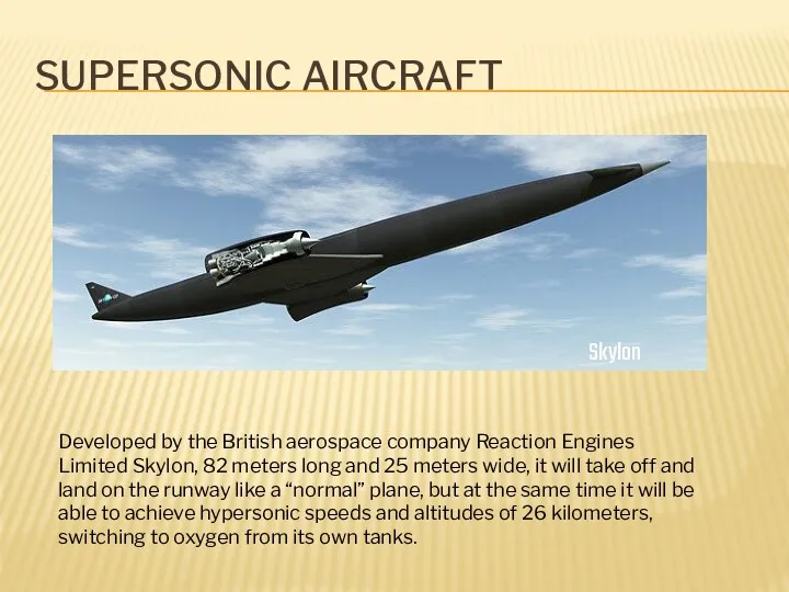 SUPERSONIC AIRCRAFT Skylon Developed by the British aerospace company Reaction