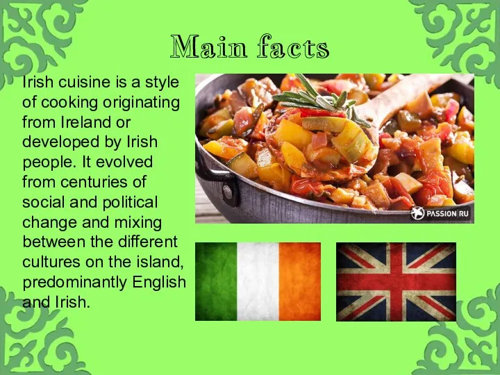 Main facts Irish cuisine is a style of cooking originating