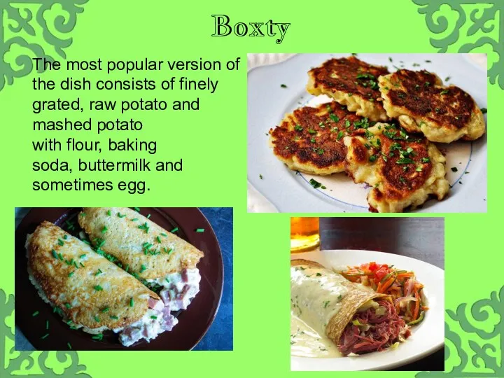 Boxty The most popular version of the dish consists of