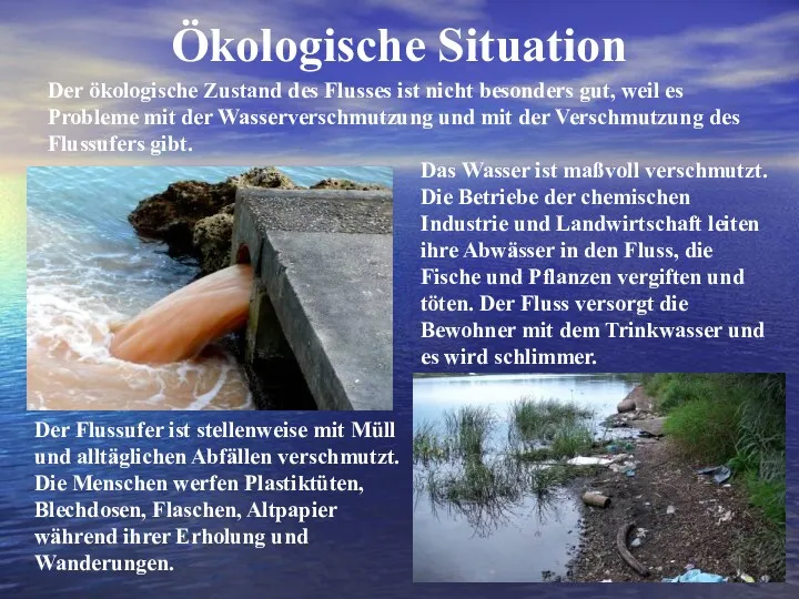 Ökologische Situation Der ökologische Zustand des Flusses ist nicht besonders