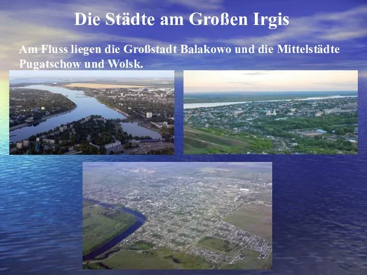 Die Städte am Großen Irgis Am Fluss liegen die Großstadt