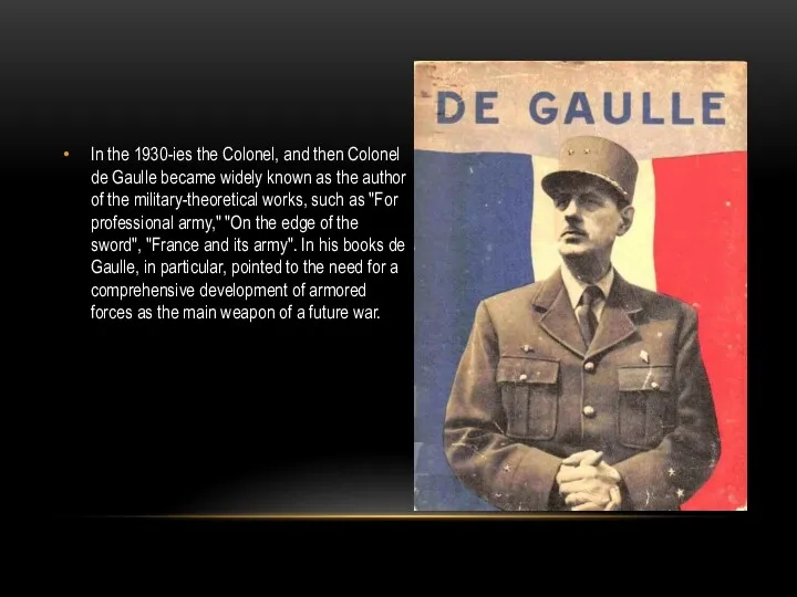 In the 1930-ies the Colonel, and then Colonel de Gaulle became widely known