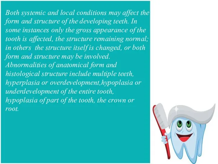 Both systemic and local conditions may affect the form and
