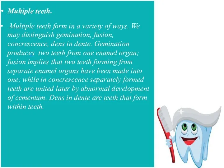 Multiple teeth. Multiple teeth form in a variety of ways.