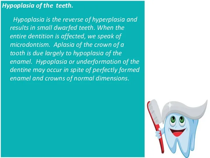 Hypoplasia of the teeth. Hypoplasia is the reverse of hyperplasia